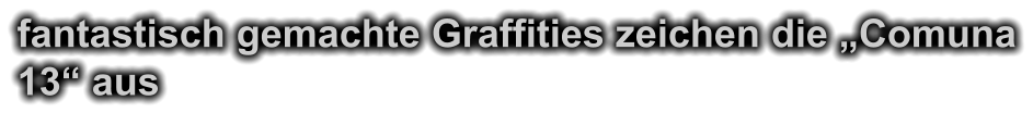 fantastisch gemachte Graffities zeichen die „Comuna 13“ aus